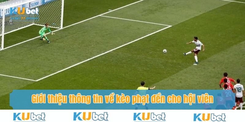 Khái quát thông tin về kèo đá phạt đền cho hội viên quan tâm