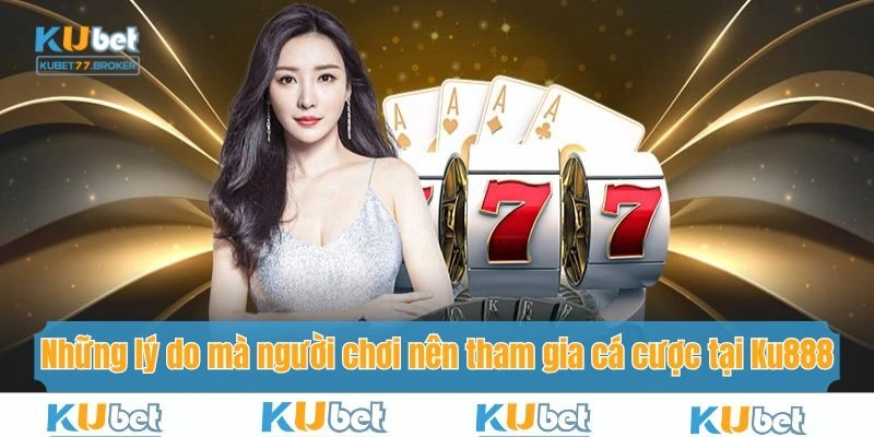 Lý do anh em nên tham gia cá cược tại cổng Ku888