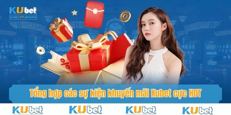 TOP sự kiện khuyến mãi Kubet với phần thưởng đầy hấp dẫn