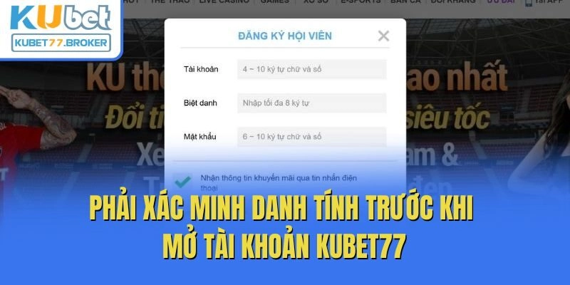 Phải xác minh danh tính trước khi mở tài khoản Kubet77